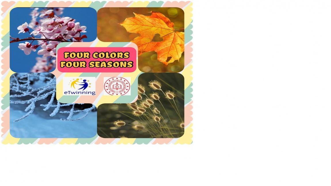DÖRT RENK DÖRT MEVSİM/FOUR COLORS FOUR SEASONS ETWINNING PROJESİ